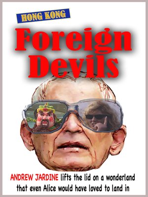 cover image of Foreign Devils, Lifting the Lid On a Wonderland That Even Alice Would Have Loved to Land In
